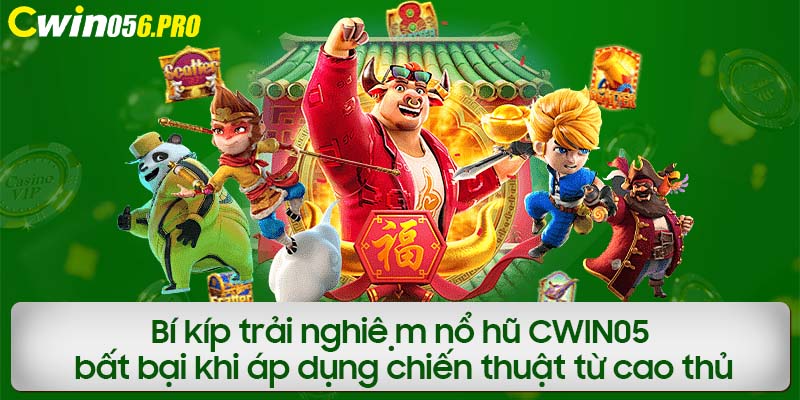 Bí kíp trải nghiệm nổ hũ CWIN05 bất bại khi áp dụng chiến thuật từ cao thủ