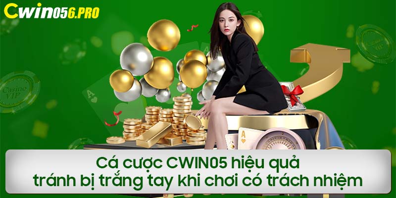 Cá cược CWIN05 hiệu quả, tránh bị trắng tay khi chơi có trách nhiệm 