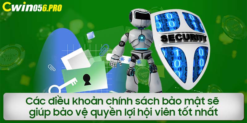 Các điều khoản chính sách bảo mật sẽ giúp bảo vệ quyền lợi hội viên tốt nhất