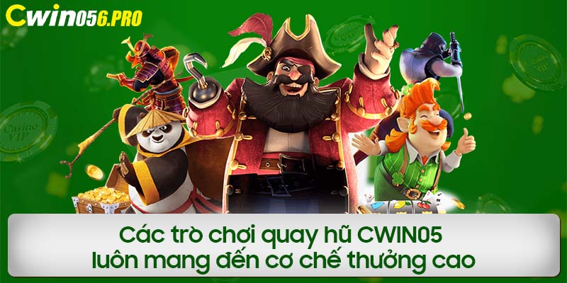 Các trò chơi quay hũ CWIN05 luôn mang đến cơ chế thưởng cao