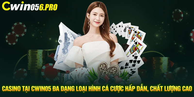 Casino tại CWIN05 đa dạng loại hình cá cược hấp dẫn, chất lượng cao