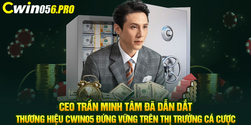 CEO Trần Minh Tâm đã dẫn dắt thương hiệu CWIN05 đứng vững trên thị trường cá cược