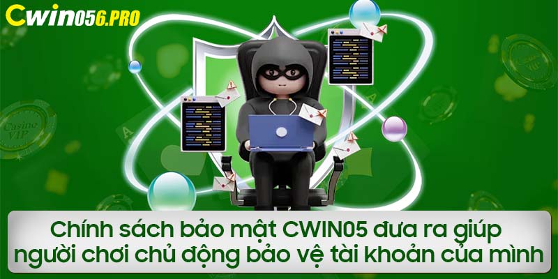 Chính sách bảo mật CWIN05 đưa ra giúp người chơi chủ động bảo vệ tài khoản của mình