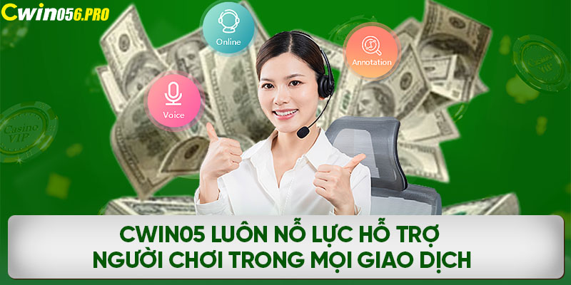 CWIN05 luôn nỗ lực hỗ trợ người chơi trong mọi giao dịch