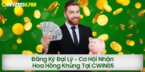 Đăng Ký Đại Lý - Cơ Hội Nhận Hoa Hồng Khủng Tại CWIN05