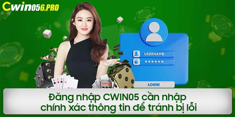 Đăng nhập CWIN05 cần nhập chính xác thông tin để tránh bị lỗi