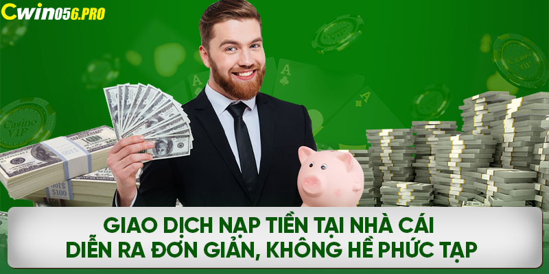 Giao dịch nạp tiền tại nhà cái diễn ra đơn giản, không hề phức tạp