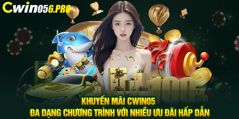 Khuyến mãi CWIN05 đa dạng chương trình với nhiều ưu đãi hấp dẫn