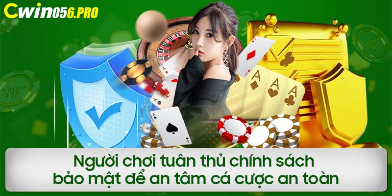 Người chơi tuân thủ chính sách bảo mật để an tâm cá cược an toàn