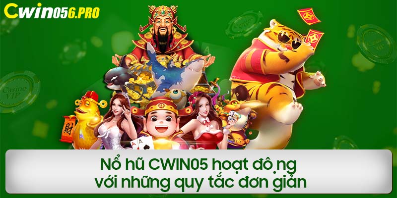 Nổ hũ CWIN05 hoạt động với những quy tắc đơn giản