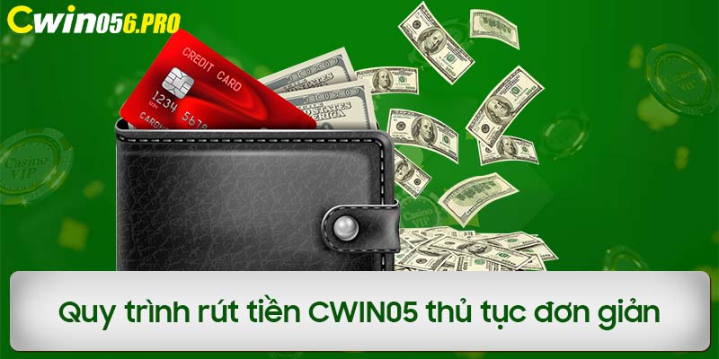 Quy trình rút tiền CWIN05 thủ tục đơn giản