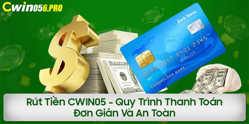 Rút tiền CWIN05 giao dịch tự động, nhanh chóng