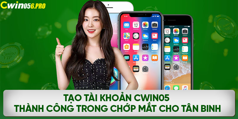 Tạo tài khoản CWIN05 thành công trong chớp mắt cho tân binh