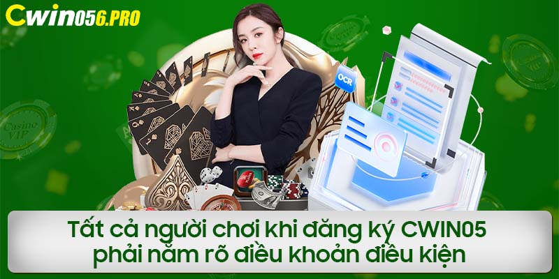 Tất cả người chơi khi đăng ký CWIN05 phải nắm rõ điều khoản điều kiện