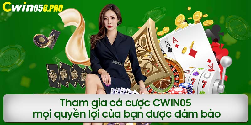 Tham gia cá cược CWIN05 mọi quyền lợi của bạn được đảm bảo