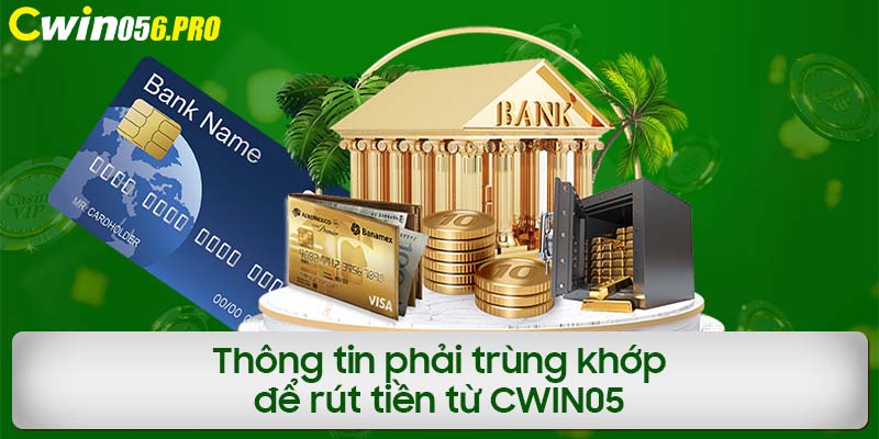 Thông tin phải trùng khớp để rút tiền từ CWIN05 